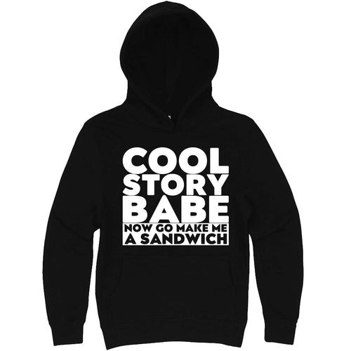  "Cool Story Babe Now Go Make Me a Sandwich" hoodie, 3XL, Black