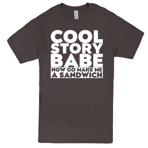  "Cool Story Babe Now Go Make Me a Sandwich" men's t-shirt Charcoal