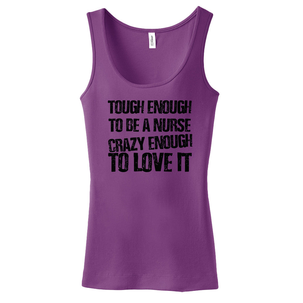 Tough Enough To Be A Nurse Crazy Enough To Love It Women's Tank