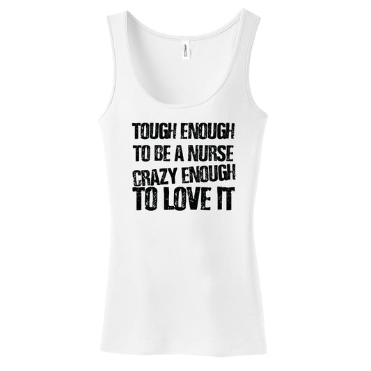 Tough Enough To Be A Nurse Crazy Enough To Love It Women's Tank