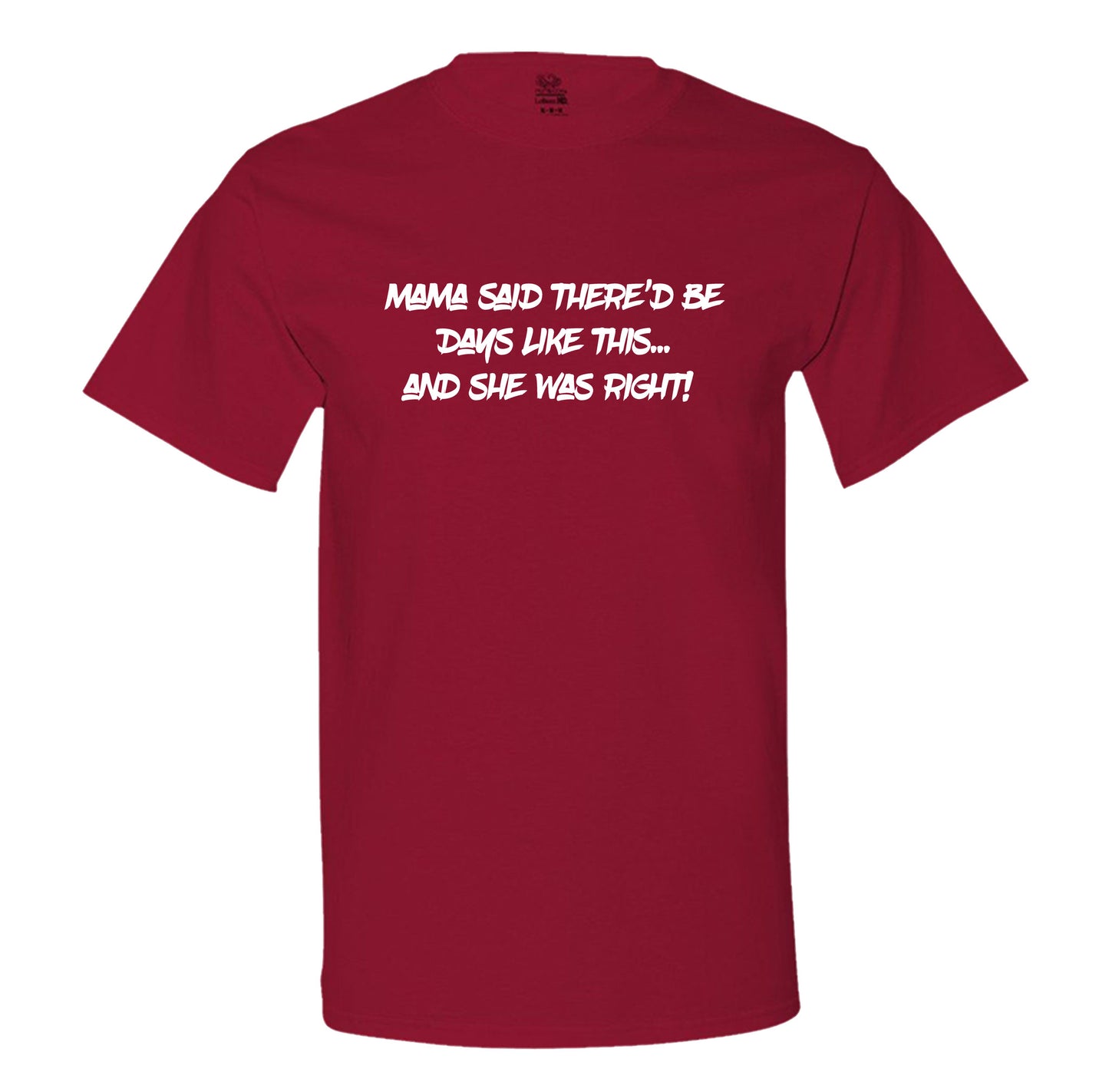 Mama Said There'D Be Days Like This... She Was Right Mens Tee