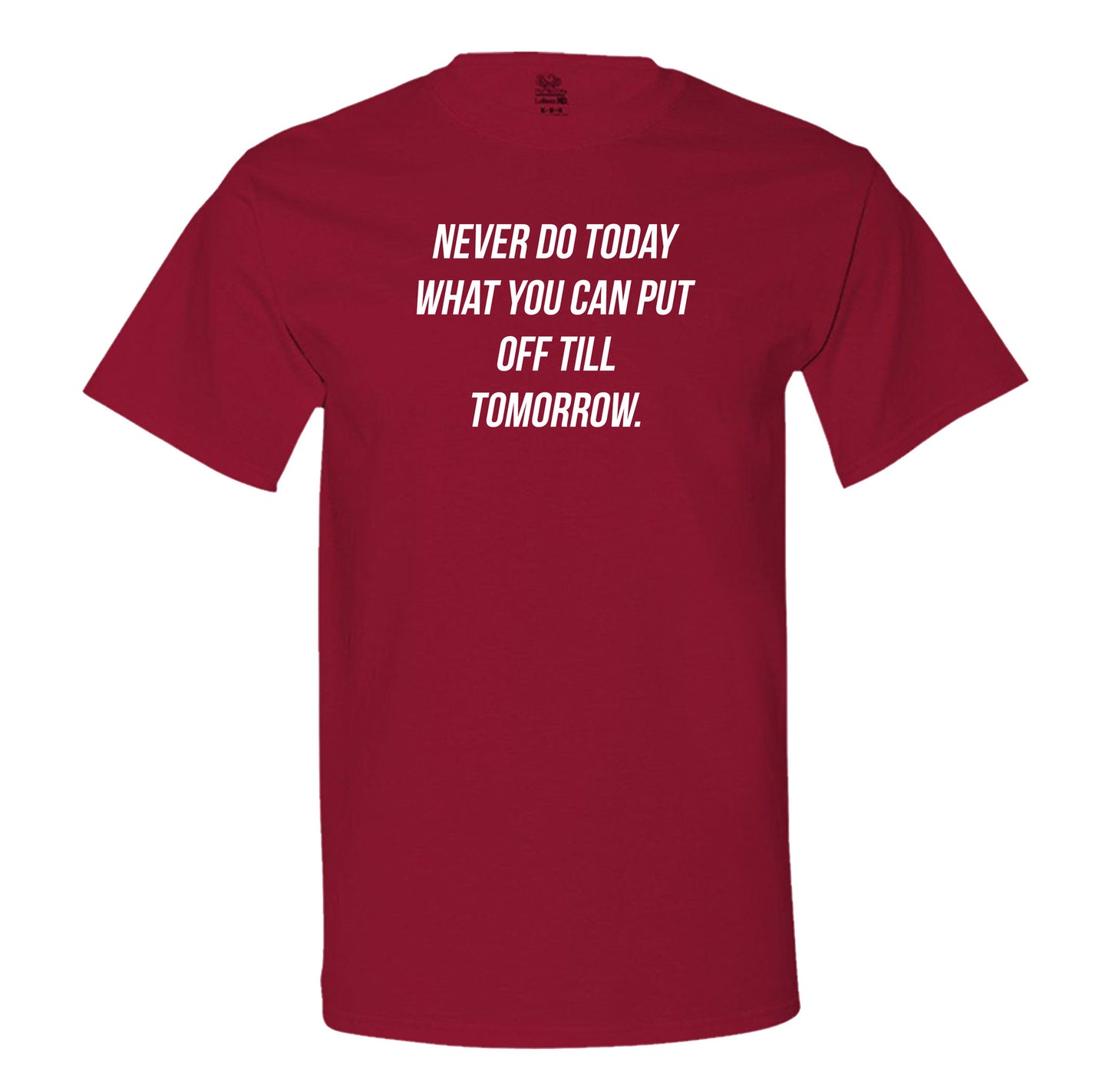 Never Do Today What You Can Put Off Till Tomorrow Men's Tee