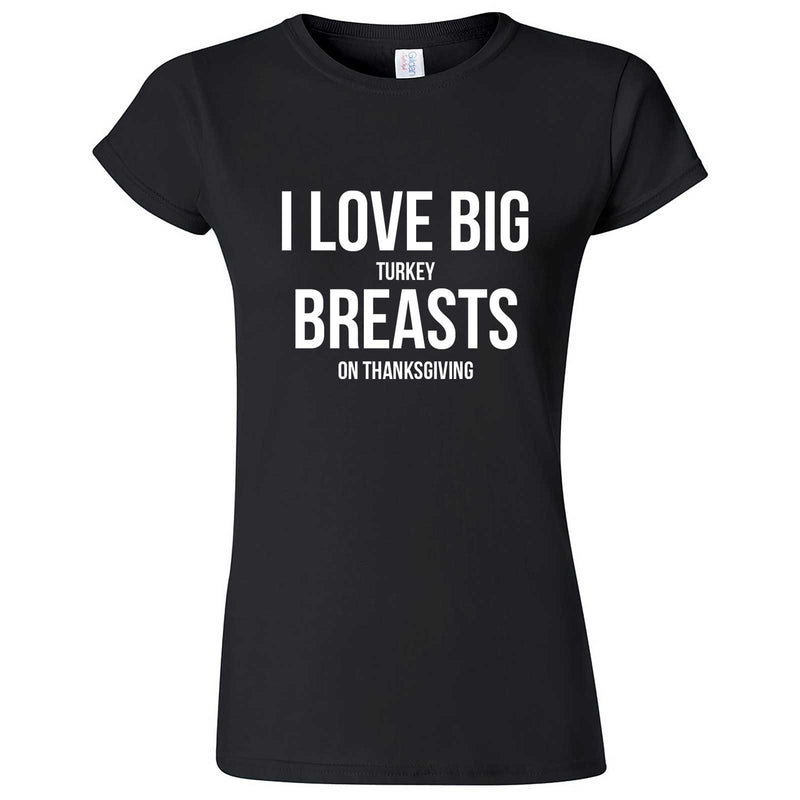  "I Love Big Turkey Breasts on Thanksgiving" women's t-shirt Black