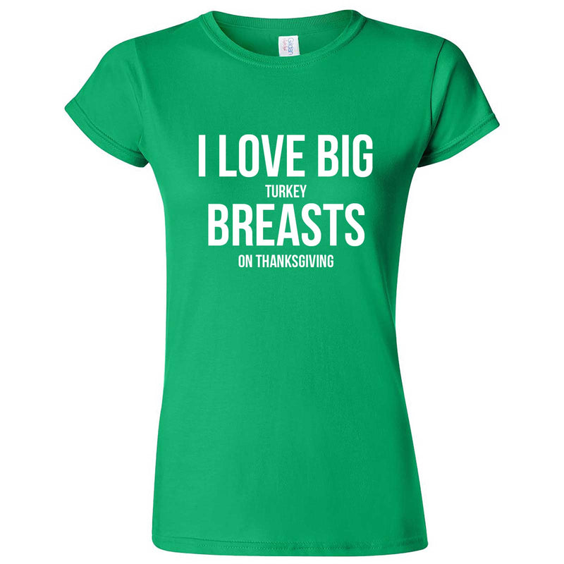  "I Love Big Turkey Breasts on Thanksgiving" women's t-shirt Irish Green