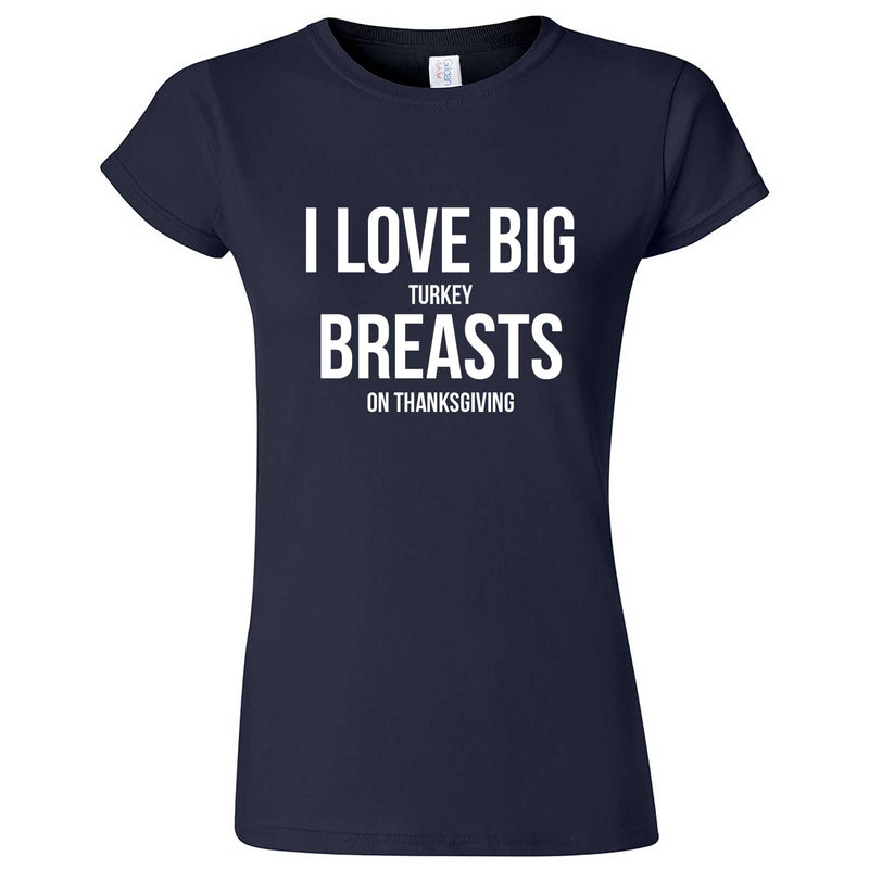  "I Love Big Turkey Breasts on Thanksgiving" women's t-shirt Navy Blue