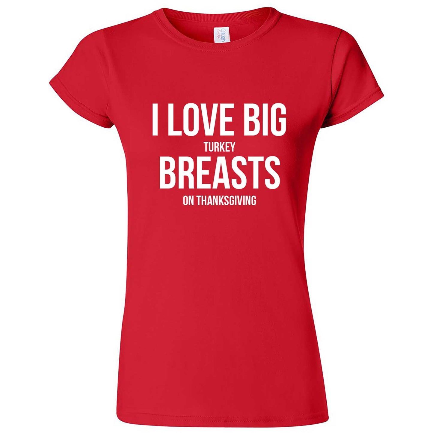  "I Love Big Turkey Breasts on Thanksgiving" women's t-shirt Red