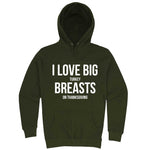  "I Love Big Turkey Breasts on Thanksgiving" hoodie, 3XL, Army Green