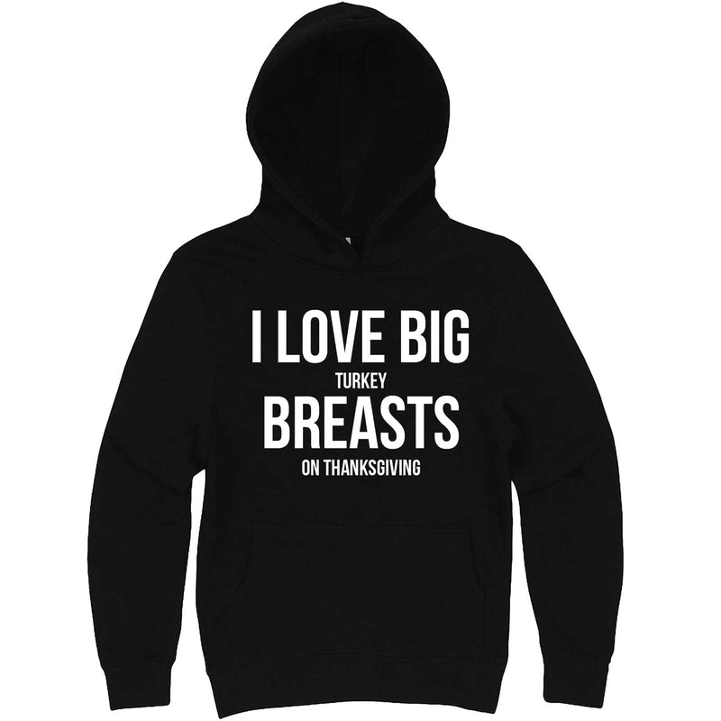  "I Love Big Turkey Breasts on Thanksgiving" hoodie, 3XL, Black