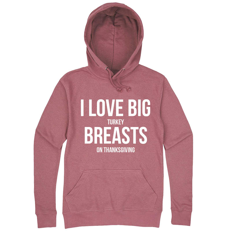  "I Love Big Turkey Breasts on Thanksgiving" hoodie, 3XL, Mauve
