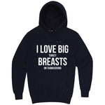  "I Love Big Turkey Breasts on Thanksgiving" hoodie, 3XL, Navy