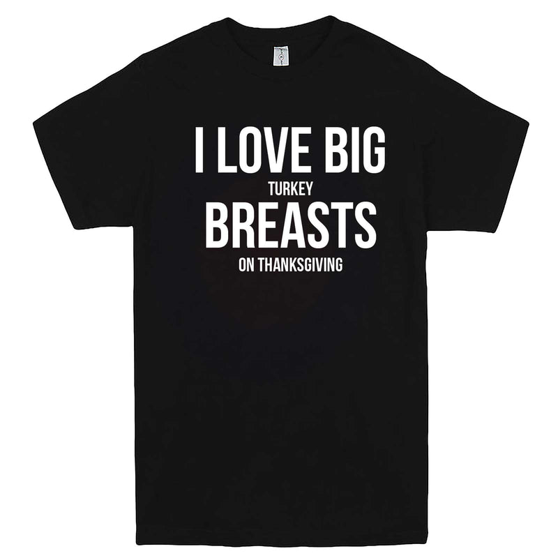  "I Love Big Turkey Breasts on Thanksgiving" men's t-shirt Black