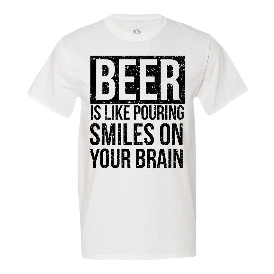 Beer Is Like Pouring Smiles On Your Brain Men's T-Shirt