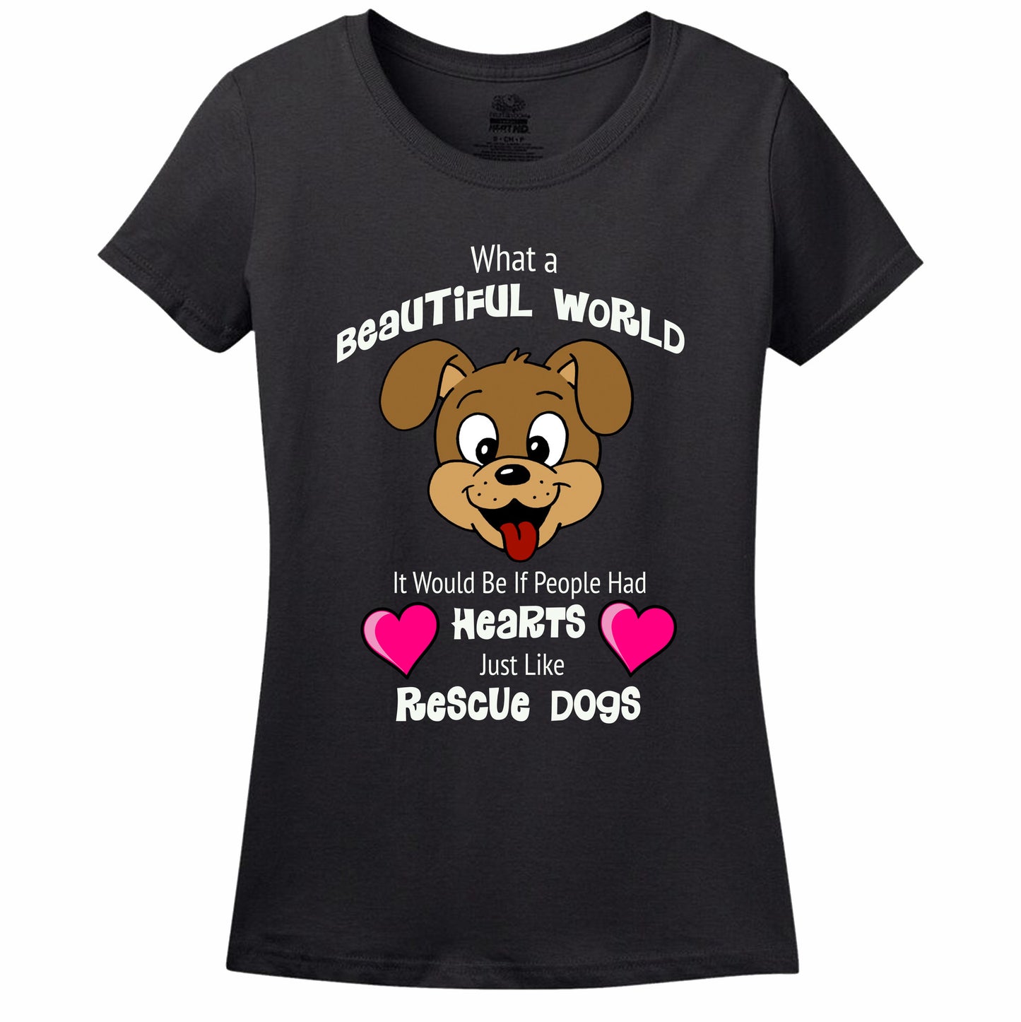 What A Beautiful World It Would Be If People Had Hearts Just Like Rescue Dogs Women's T-Shirt