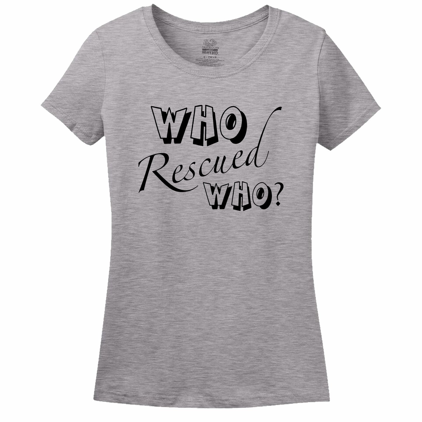 Who Rescued Who? Women's T-Shirt