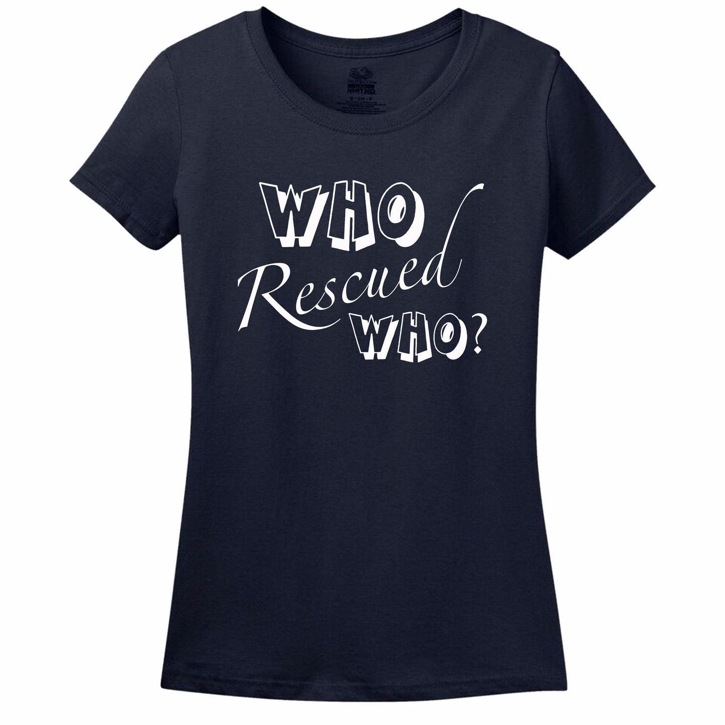 Who Rescued Who? Women's T-Shirt