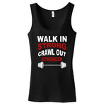Walk In Strong, Crawl Out Stronger Women's Tank Top