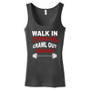 Walk In Strong, Crawl Out Stronger Women's Tank Top