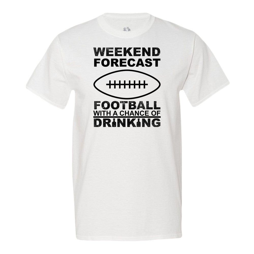 Weekend Forecast Football With A Chance Of Drinking T-Shirt