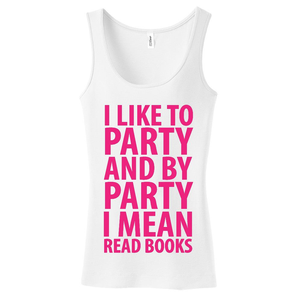 I Like To Party And By Party I Mean Read Books Ladies Tank Top
