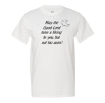 May The Good Lord Take A Liking To You But Not Too Soon Mens Tee