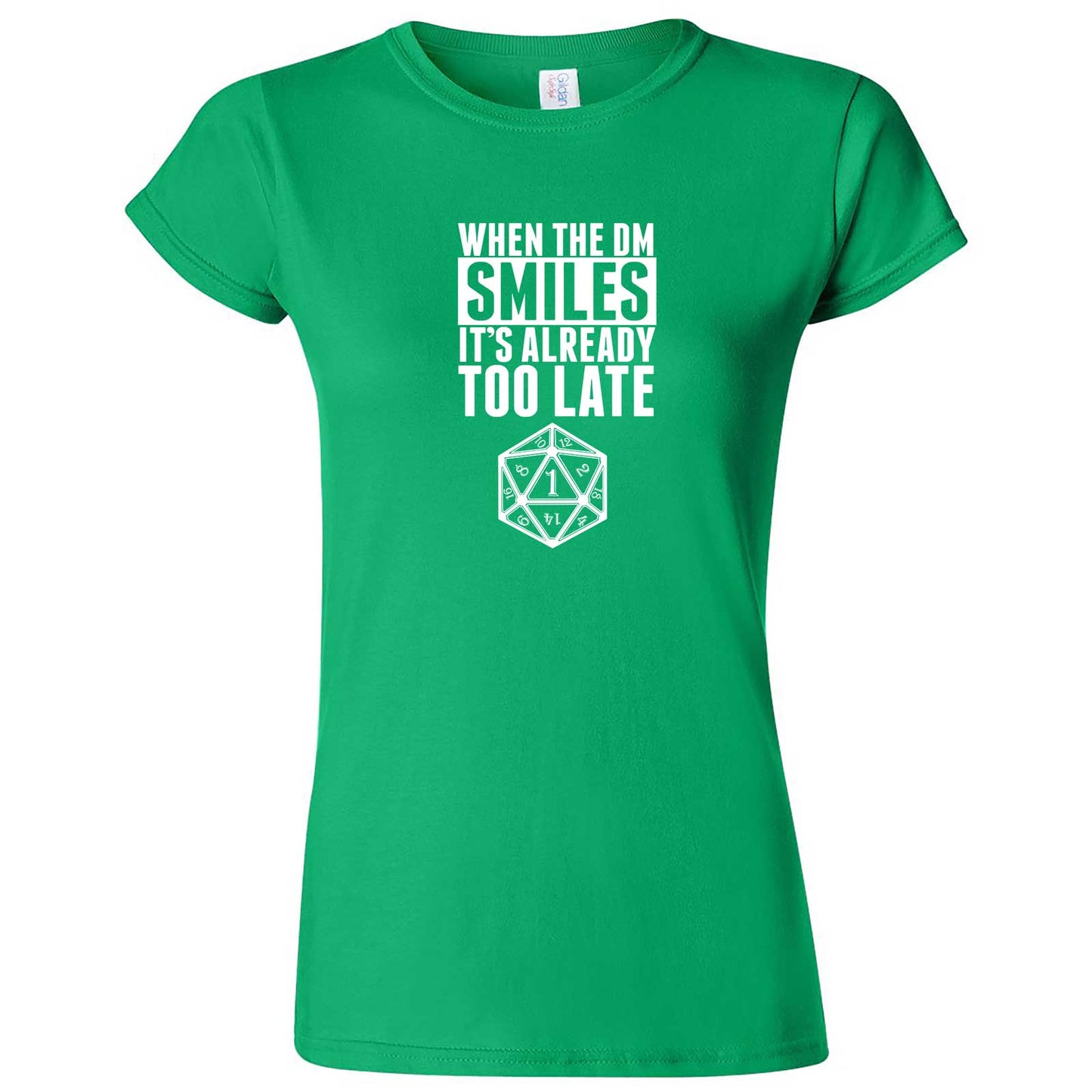  "When the DM Smiles It's Already Too Late" women's t-shirt Irish Green