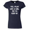  "Yes, I Play Like a Girl. Try to Keep up." women's t-shirt Navy Blue