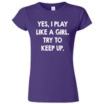  "Yes, I Play Like a Girl. Try to Keep up." women's t-shirt Purple