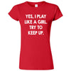  "Yes, I Play Like a Girl. Try to Keep up." women's t-shirt Red