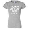  "Yes, I Play Like a Girl. Try to Keep up." women's t-shirt Sport Grey