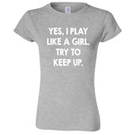  "Yes, I Play Like a Girl. Try to Keep up." women's t-shirt Sport Grey