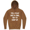  "Yes, I Play Like a Girl. Try to Keep up." hoodie, 3XL, Vintage Camel