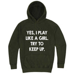  "Yes, I Play Like a Girl. Try to Keep up." hoodie, 3XL, Vintage Olive