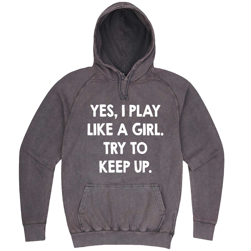 "Yes, I Play Like a Girl. Try to Keep up." hoodie, 3XL, Vintage Zinc
