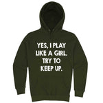  "Yes, I Play Like a Girl. Try to Keep up." hoodie, 3XL, Army Green
