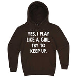  "Yes, I Play Like a Girl. Try to Keep up." hoodie, 3XL, Chestnut