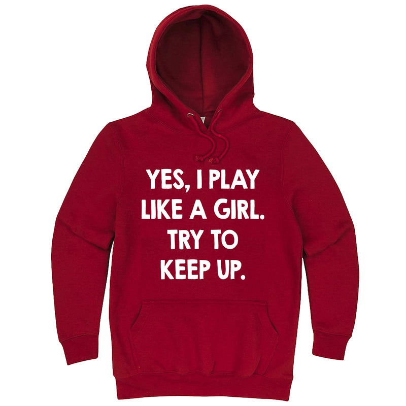  "Yes, I Play Like a Girl. Try to Keep up." hoodie, 3XL, Paprika