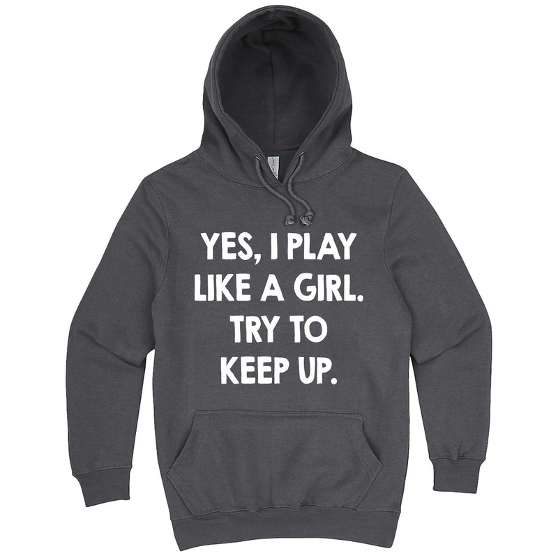  "Yes, I Play Like a Girl. Try to Keep up." hoodie, 3XL, Storm