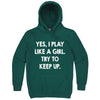 "Yes, I Play Like a Girl. Try to Keep up." hoodie, 3XL, Teal