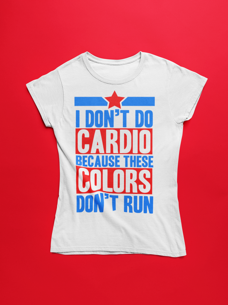 I Don't Do Cardio Because These Colors Don't Run Women