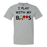 I Play With My Balls T-Shirt