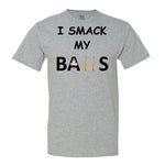 I Smack My Balls T-Shirt