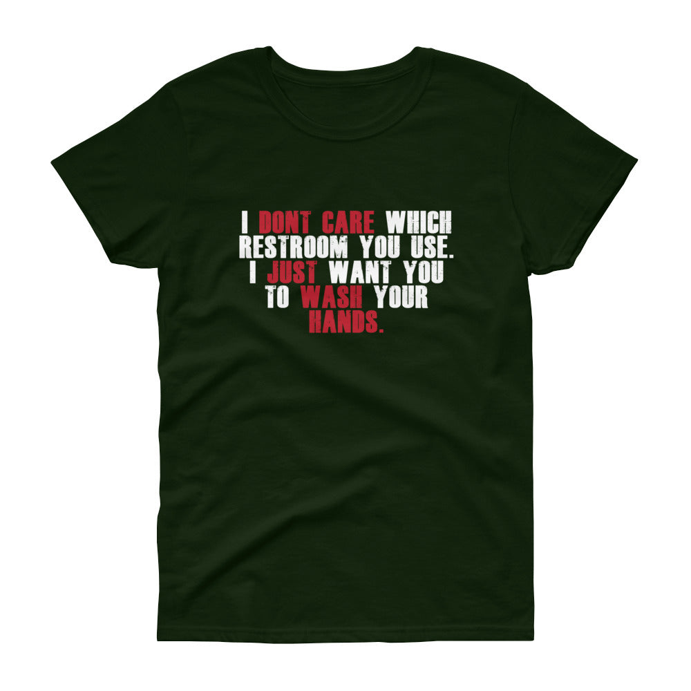 "I Don't Care Which Restroom You Use, I Just Want You To Wash Your Hands" Women's Short Sleeve T-Shirt