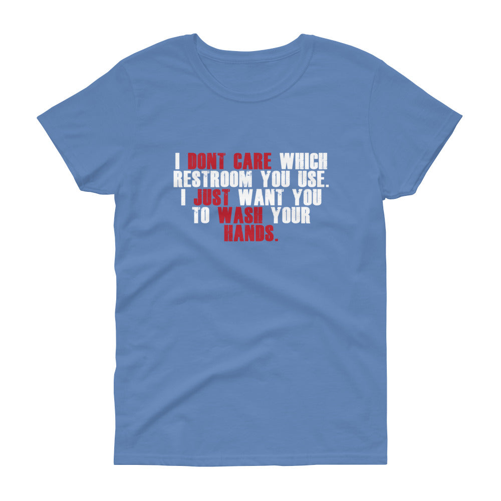 "I Don't Care Which Restroom You Use, I Just Want You To Wash Your Hands" Women's Short Sleeve T-Shirt