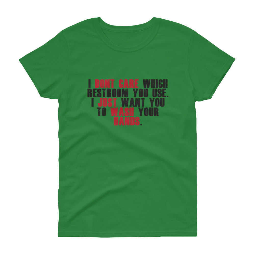 "I Don't Care Which Restroom You Use, I Just Want You To Wash Your Hands" Women's Short Sleeve T-Shirt