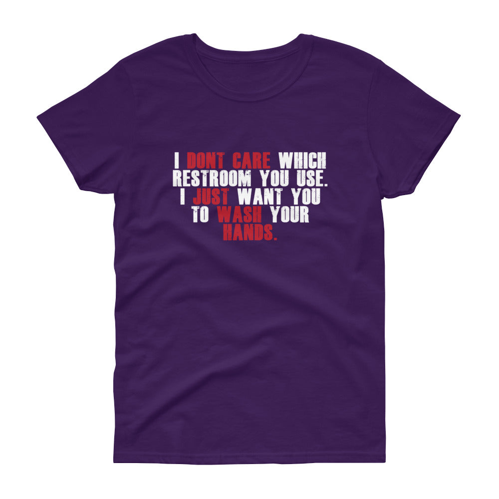 "I Don't Care Which Restroom You Use, I Just Want You To Wash Your Hands" Women's Short Sleeve T-Shirt