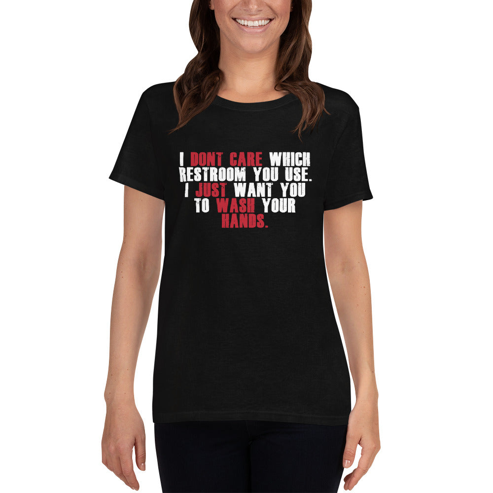 "I Don't Care Which Restroom You Use, I Just Want You To Wash Your Hands" Women's Short Sleeve T-Shirt